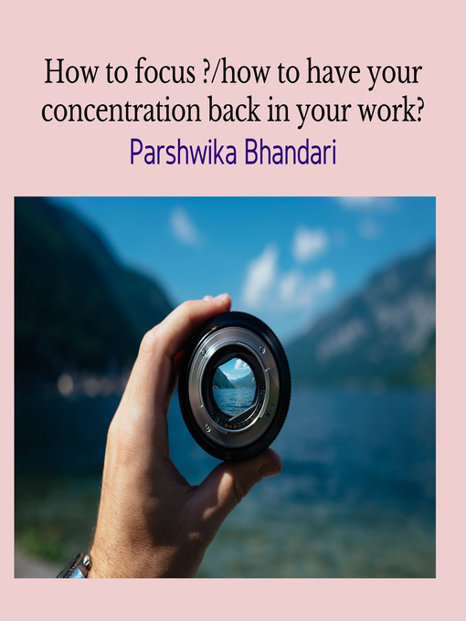 Title details for how to focus ?/how to have your concentration back in your work? by Parshwika Bhandari - Wait list